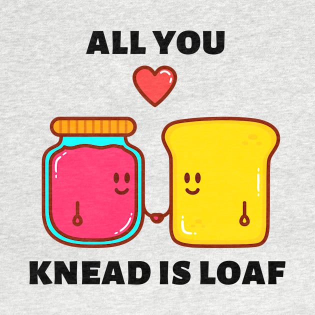 All You Knead Is Loaf | Cute Baker Pun by Allthingspunny